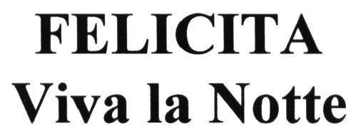 FELICITA FELICITA VIVA LA NOTTE